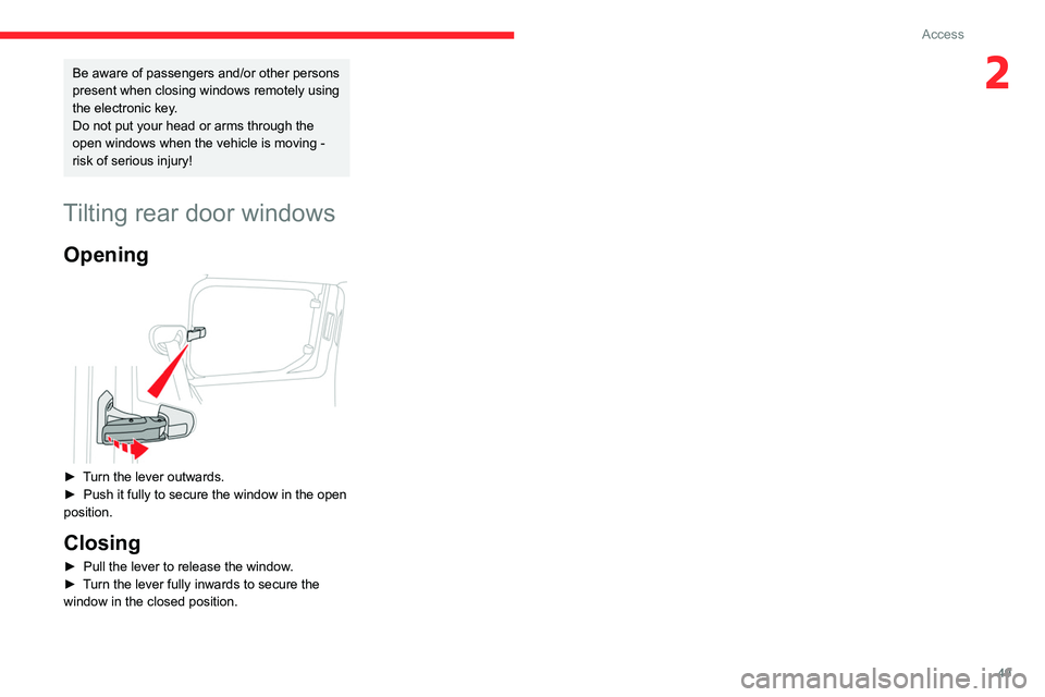 CITROEN BERLINGO VAN 2022 Workshop Manual 49
Access
2Be aware of passengers and/or other persons
present when closing windows remotely using
the electronic key.
Do not put your head or arms through the
open windows when the vehicle is movi CITROEN BERLINGO VAN 2022 Workshop Manual 49
Access
2Be aware of passengers and/or other persons
present when closing windows remotely using
the electronic key.
Do not put your head or arms through the
open windows when the vehicle is movi