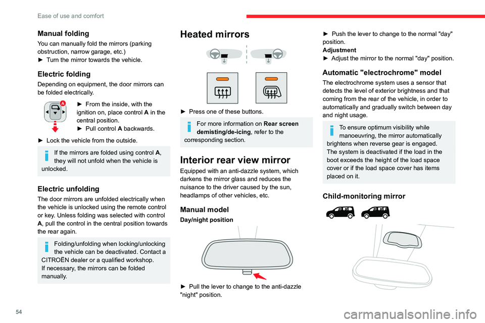 CITROEN BERLINGO VAN 2022 User Guide 54
Ease of use and comfort
Manual folding
You can manually fold the mirrors (parking 
obstruction, narrow garage, etc.)
► 
T
 urn the mirror towards the vehicle. 
Electric folding
Depending on equip