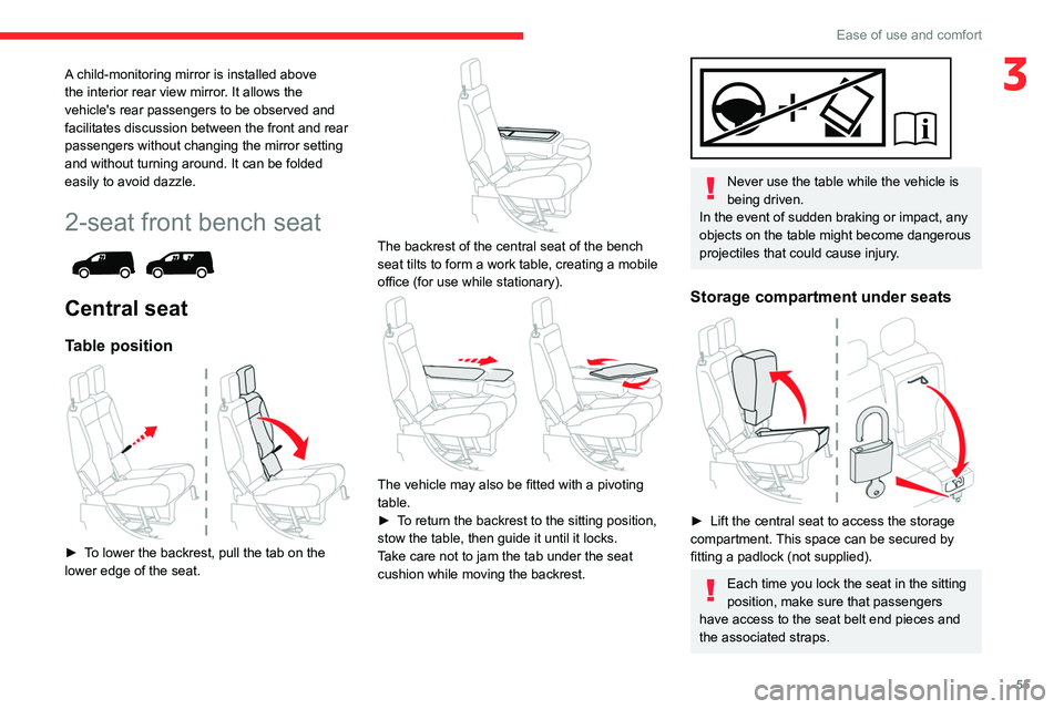 CITROEN BERLINGO VAN 2022 User Guide 55
Ease of use and comfort
3A child-monitoring mirror is installed above 
the interior rear view mirror. It allows the 
vehicle's rear passengers to be observed and 
facilitates discussion between