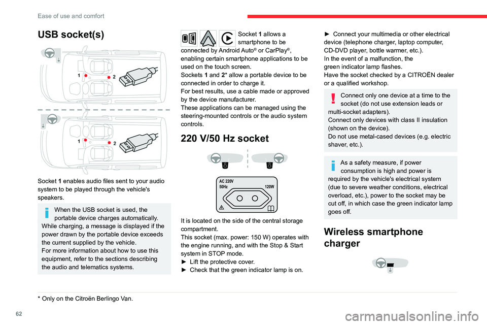 CITROEN BERLINGO VAN 2022  Owners Manual 62
Ease of use and comfort
USB socket(s) 
 
Socket 1 enables audio files sent to your audio 
system to be played through the vehicle's 
speakers.
When the USB socket is used, the 
portable device 