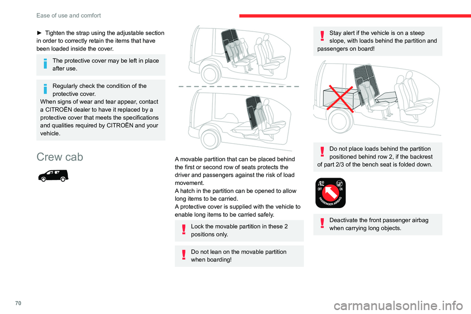 CITROEN BERLINGO VAN 2022  Owners Manual 70
Ease of use and comfort
► Tighten the strap using the adjustable section 
in order to correctly retain the items that have 
been loaded inside the cover.
The protective cover may be left in place