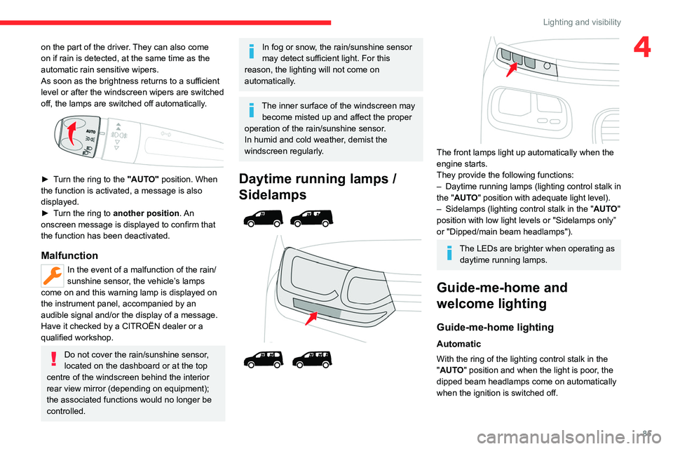 CITROEN BERLINGO VAN 2022 Owners Manual 85
Lighting and visibility
4on the part of the driver. They can also come
on if rain is detected, at the same time as the
automatic rain sensitive wipers.
As soon as the brightness returns to a suff CITROEN BERLINGO VAN 2022 Owners Manual 85
Lighting and visibility
4on the part of the driver. They can also come
on if rain is detected, at the same time as the
automatic rain sensitive wipers.
As soon as the brightness returns to a suff