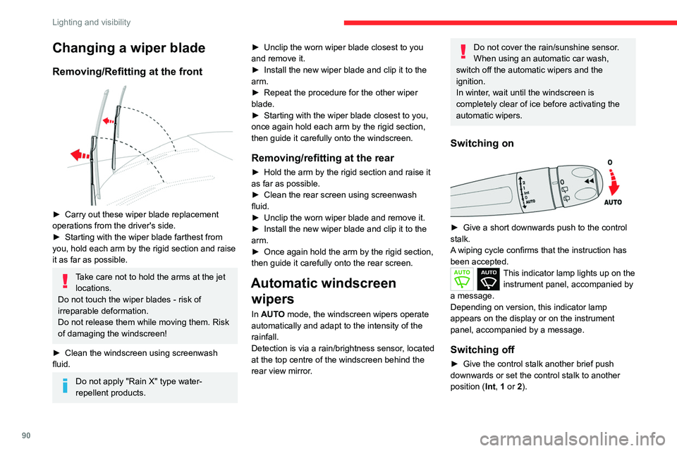 CITROEN BERLINGO VAN 2022 User Guide 90
Lighting and visibility
Changing a wiper blade
Removing/Refitting at the front 
 
► Carry out these wiper blade replacement 
operations from the driver's side.
►
 
Starting with the wiper b