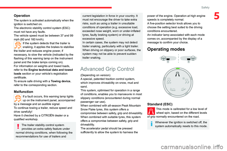 CITROEN BERLINGO VAN 2022 User Guide 97
Safety
5Operation
The system is activated automatically when the 
ignition is switched on.
The electronic stability control system (ESC) 
must not have any faults.
The vehicle speed must be between