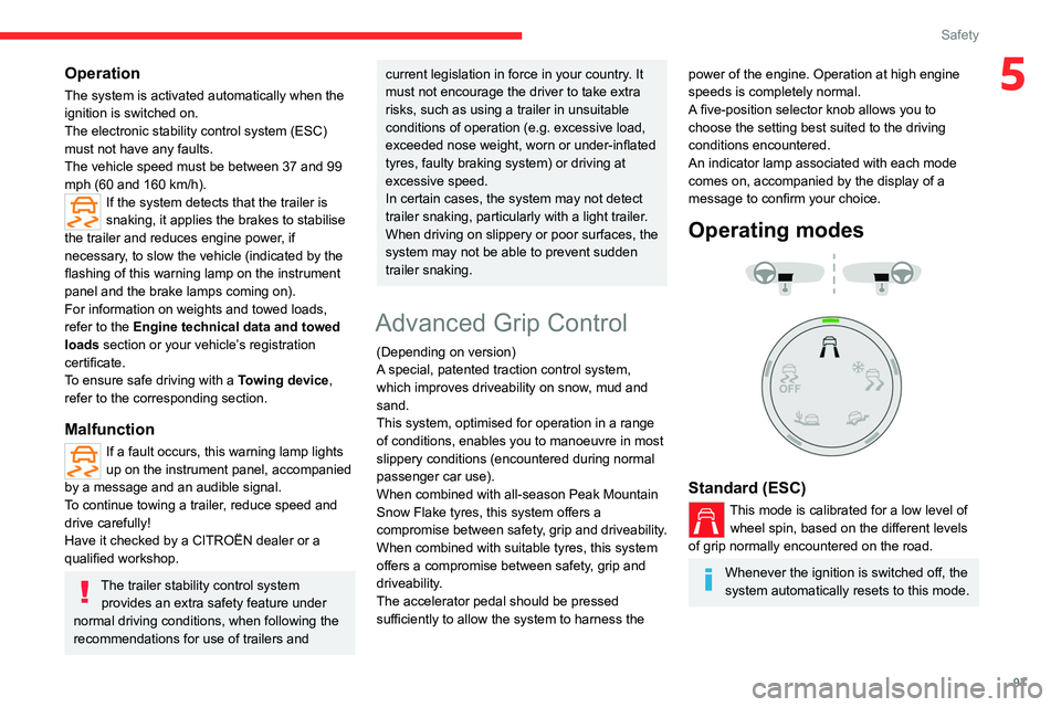 CITROEN BERLINGO VAN 2022  Owners Manual 97
Safety
5Operation
The system is activated automatically when the 
ignition is switched on.
The electronic stability control system (ESC) 
must not have any faults.
The vehicle speed must be between