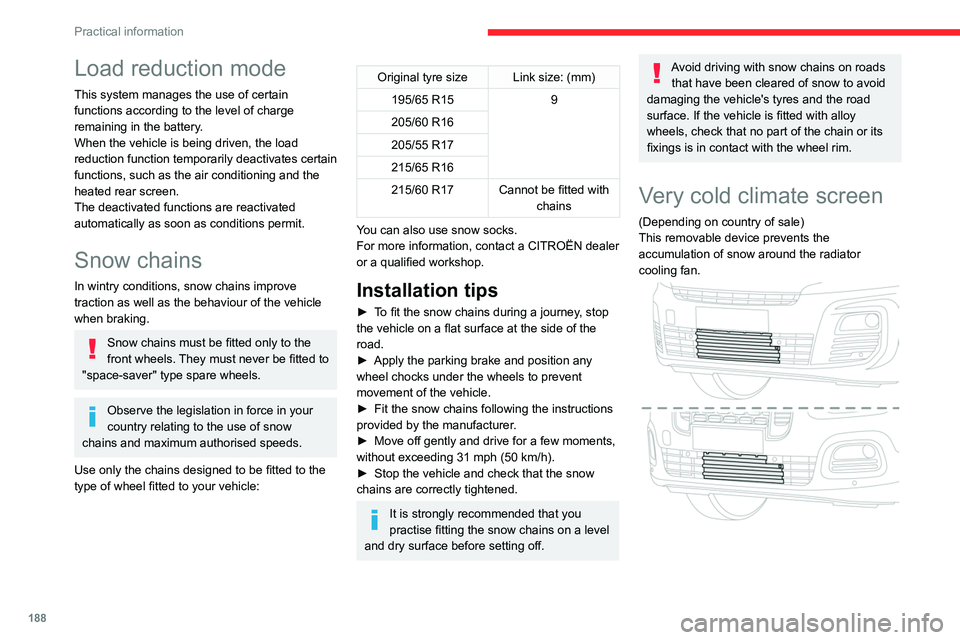 CITROEN BERLINGO VAN 2021 Owners Manual 188
Practical information
Load reduction mode
This system manages the use of certain 
functions according to the level of charge 
remaining in the battery.
When the vehicle is being driven, the load 
