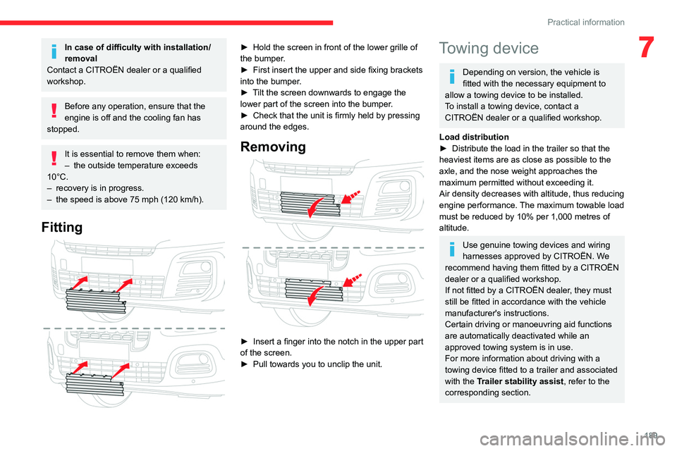 CITROEN BERLINGO VAN 2021  Owners Manual 189
Practical information
7In case of difficulty with installation/
removal
Contact a CITROËN dealer or a qualified 
workshop.
Before any operation, ensure that the 
engine is off and the cooling fan