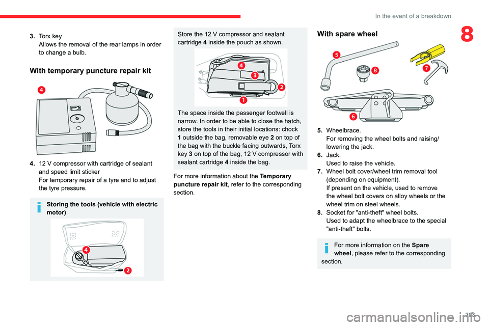 CITROEN BERLINGO VAN 2021  Owners Manual 203
In the event of a breakdown
83.Torx key
Allows the removal of the rear lamps in order 
to change a bulb.
With temporary puncture repair kit 
 
4.12   V compressor with cartridge of sealant 
and sp