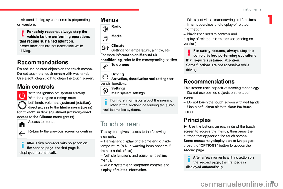 CITROEN BERLINGO VAN 2021  Owners Manual 29
Instruments
1– Air conditioning system controls (depending 
on version).
For safety reasons, always stop the 
vehicle before performing operations 
that require sustained attention.
Some function