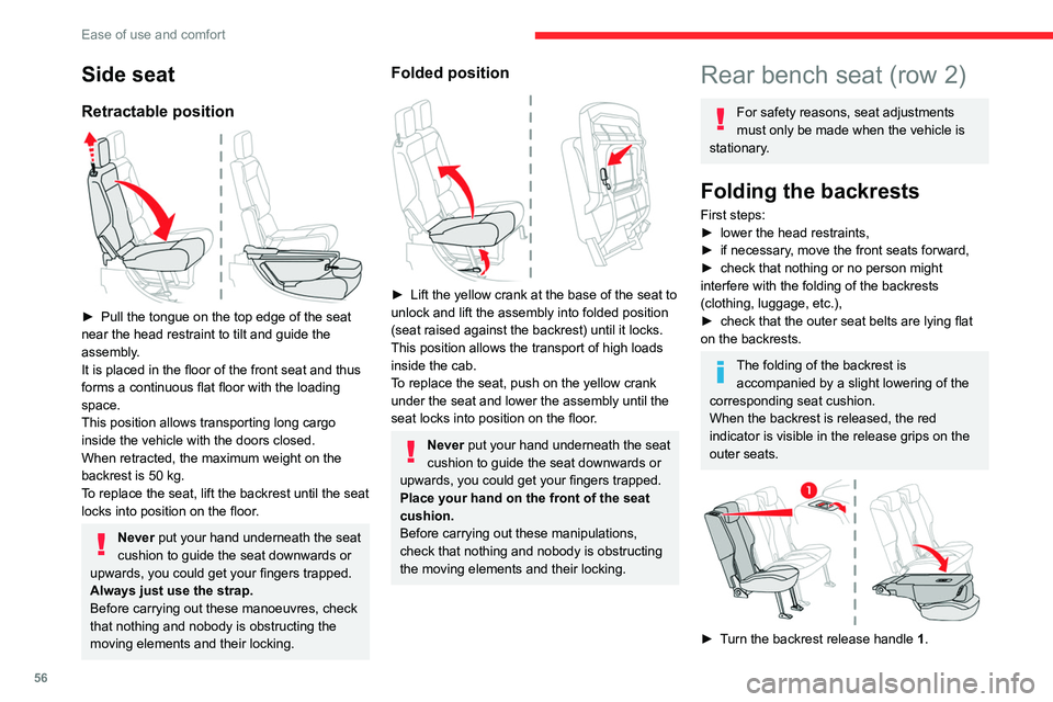 CITROEN BERLINGO VAN 2021  Owners Manual 56
Ease of use and comfort
Side seat
Retractable position 
 
► Pull the tongue on the top edge of the seat 
near the head restraint to tilt and guide the 
assembly
.
It is placed in the floor of the