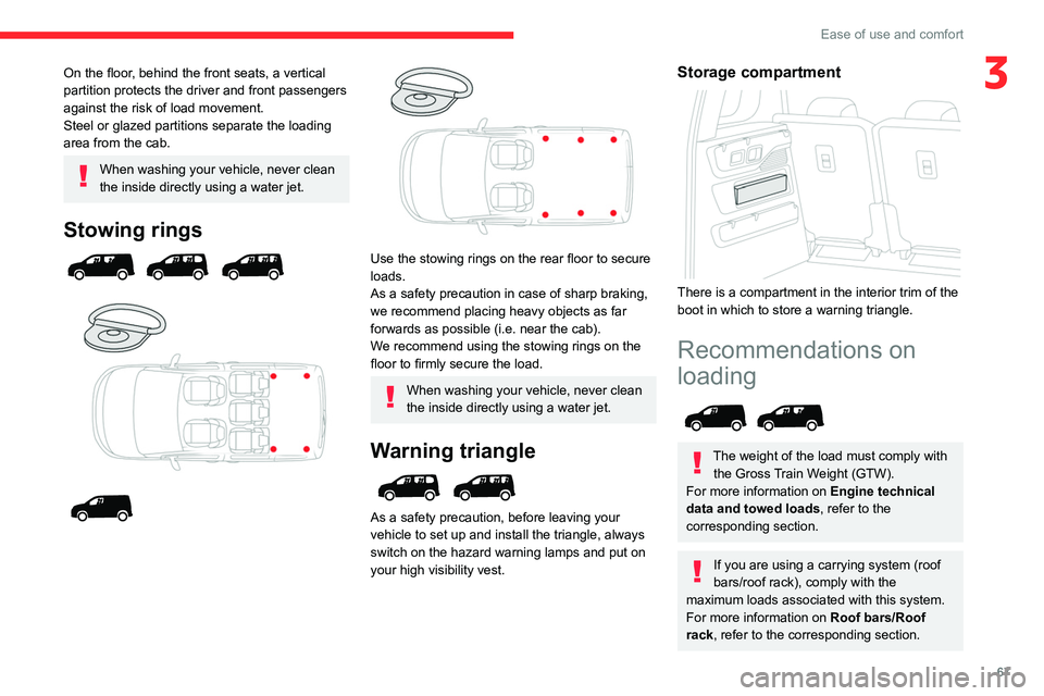 CITROEN BERLINGO VAN 2021  Owners Manual 67
Ease of use and comfort
3On the floor, behind the front seats, a vertical 
partition protects the driver and front passengers 
against the risk of load movement.
Steel or glazed partitions separate