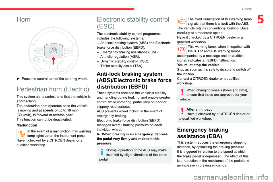 CITROEN BERLINGO VAN 2021  Owners Manual 95
Safety
5Horn 
 
► Press the central part of the steering wheel.
Pedestrian horn (Electric)
This system alerts pedestrians that the vehicle is approaching.
The pedestrian horn operates once the ve