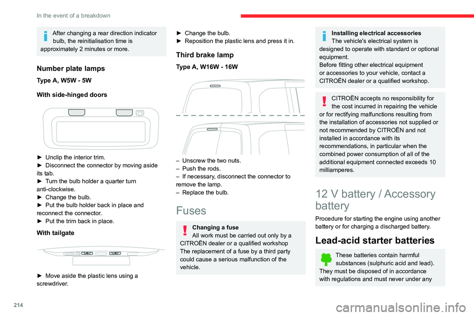 CITROEN BERLINGO VAN 2020  Owners Manual 214
In the event of a breakdown
After changing a rear direction indicator bulb, the reinitialisation time is 
approximately 2 minutes or more.
Number plate lamps
Type A, W5W - 5W
With side-hinged door