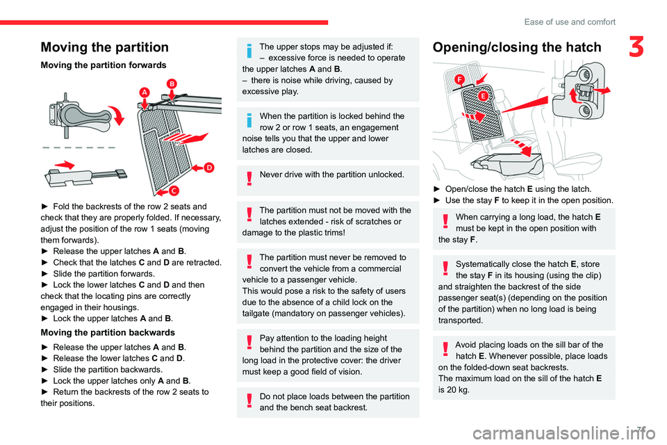 CITROEN BERLINGO VAN 2020  Owners Manual 71
Ease of use and comfort
3Moving the partition
Moving the partition forwards 
 
► Fold the backrests of the row 2 seats and 
check that they are properly folded. If necessary , 
adjust the positio