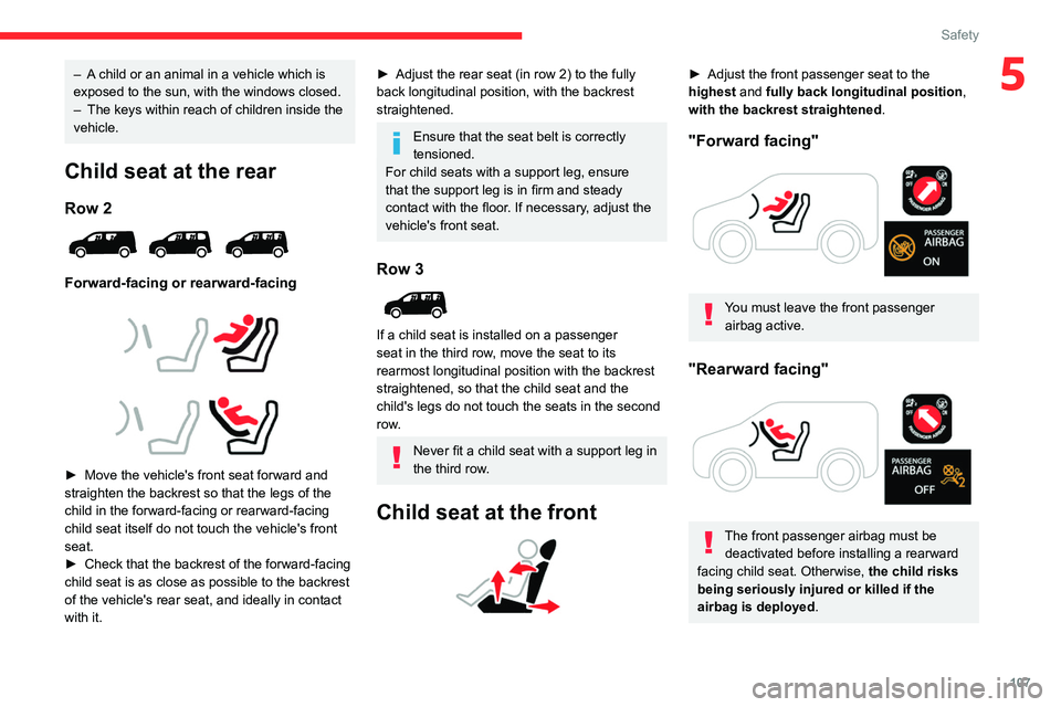 CITROEN BERLINGO VAN 2019 Owners Manual 107
Safety
5– A child or an animal in a vehicle which is
exposed to the sun, with the windows closed.
–
The keys within reach of children inside the
vehicle.
Child seat at the rear
Row 2
For CITROEN BERLINGO VAN 2019 Owners Manual 107
Safety
5– A child or an animal in a vehicle which is
exposed to the sun, with the windows closed.
–
The keys within reach of children inside the
vehicle.
Child seat at the rear
Row 2
For