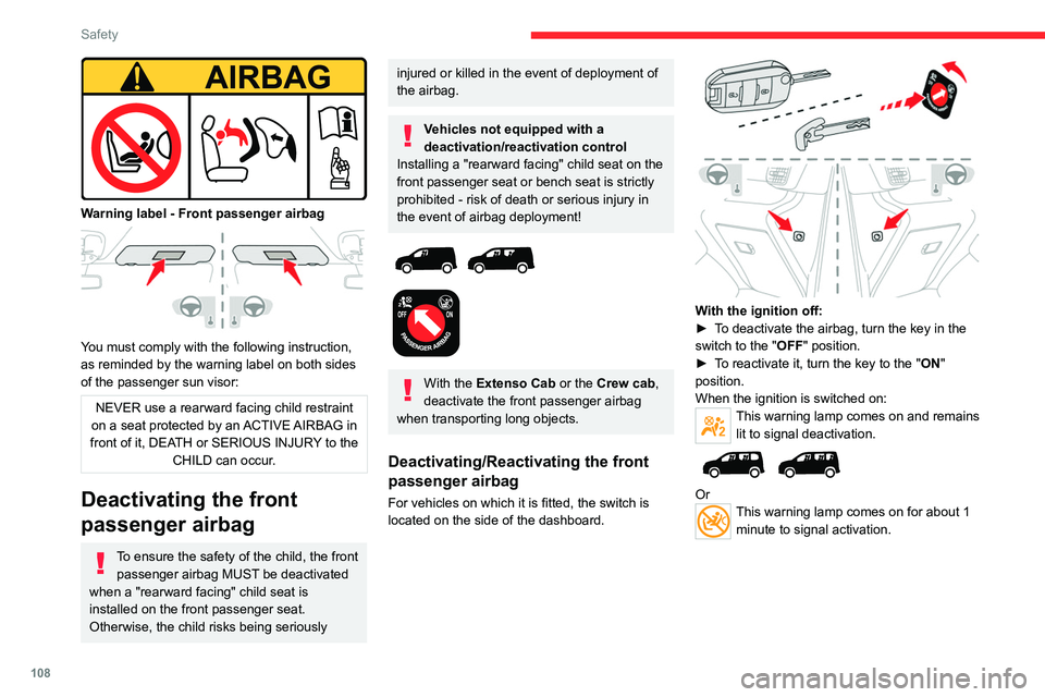 CITROEN BERLINGO VAN 2019  Owners Manual 108
Safety
 
Warning label - Front passenger airbag 
 
You must comply with the following instruction, 
as reminded by the warning label on both sides 
of the passenger sun visor:
NEVER use a rearward