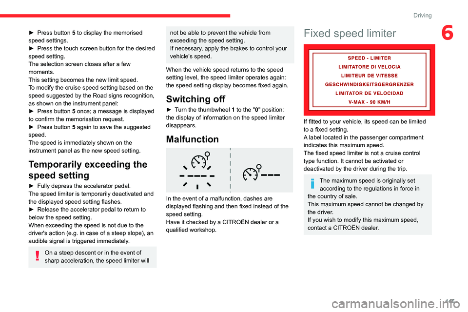 CITROEN BERLINGO VAN 2019 Owners Manual 145
Driving
6► Press button 5 to display the memorised
speed settings.
►
Press the touch screen button for the desired
speed setting.
The selection screen closes after a few
moments.
This se CITROEN BERLINGO VAN 2019 Owners Manual 145
Driving
6► Press button 5 to display the memorised
speed settings.
►
Press the touch screen button for the desired
speed setting.
The selection screen closes after a few
moments.
This se