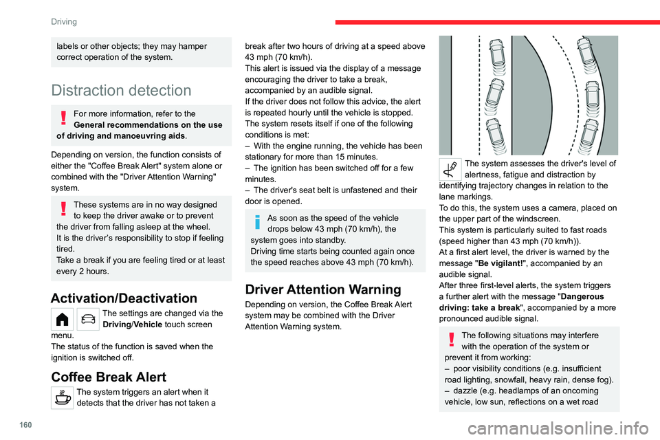 CITROEN BERLINGO VAN 2019  Owners Manual 160
Driving
labels or other objects; they may hamper 
correct operation of the system.
Distraction detection
For more information, refer to the 
General recommendations on the use 
of driving and mano