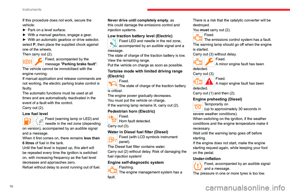 CITROEN BERLINGO VAN 2019 Owners Manual 16
Instruments
If this procedure does not work, secure the
vehicle:
►
Park on a level surface.
►
With a manual gearbox, engage a gear
.
►
With an automatic gearbox or drive selector
,
CITROEN BERLINGO VAN 2019 Owners Manual 16
Instruments
If this procedure does not work, secure the
vehicle:
►
Park on a level surface.
►
With a manual gearbox, engage a gear
.
►
With an automatic gearbox or drive selector
,