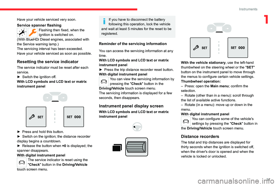 CITROEN BERLINGO VAN 2019 Owners Manual 21
Instruments
1Have your vehicle serviced very soon.
Service spanner flashingFlashing then fixed, when the
ignition is switched on.
(With
BlueHDi Diesel engines, associated with
the Service war CITROEN BERLINGO VAN 2019 Owners Manual 21
Instruments
1Have your vehicle serviced very soon.
Service spanner flashingFlashing then fixed, when the
ignition is switched on.
(With
BlueHDi Diesel engines, associated with
the Service war