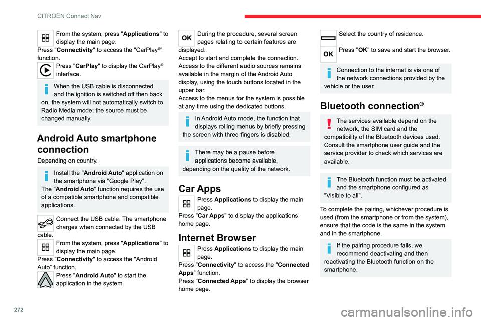 CITROEN BERLINGO VAN 2019  Owners Manual 272
CITROËN Connect Nav
From the system, press "Applications" to 
display the main page.
Press "Connectivity" to access the "CarPlay
®” 
function.
Press "CarPlay" to di