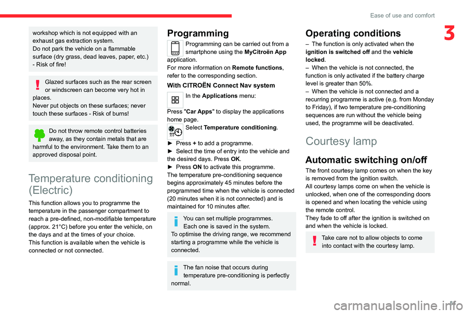 CITROEN BERLINGO VAN 2019 Manual Online 81
Ease of use and comfort
3workshop which is not equipped with an
exhaust gas extraction system.
Do not park the vehicle on a flammable
surface (dry grass, dead leaves, paper, etc.)
- Risk of fire CITROEN BERLINGO VAN 2019 Manual Online 81
Ease of use and comfort
3workshop which is not equipped with an
exhaust gas extraction system.
Do not park the vehicle on a flammable
surface (dry grass, dead leaves, paper, etc.)
- Risk of fire
