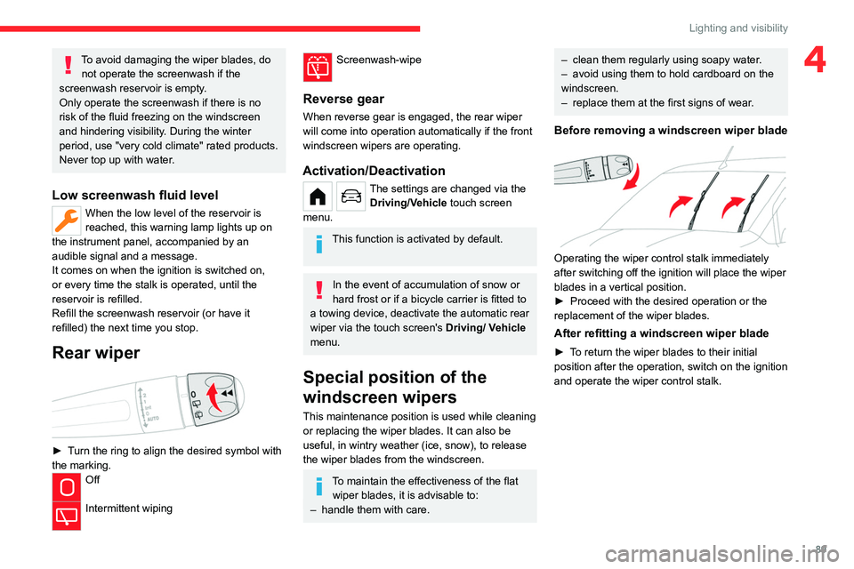 CITROEN BERLINGO VAN 2019 Owners Manual 89
Lighting and visibility
4To avoid damaging the wiper blades, do not operate the screenwash if the
screenwash reservoir is empty.
Only operate the screenwash if there is no
risk of the fluid freez CITROEN BERLINGO VAN 2019 Owners Manual 89
Lighting and visibility
4To avoid damaging the wiper blades, do not operate the screenwash if the
screenwash reservoir is empty.
Only operate the screenwash if there is no
risk of the fluid freez