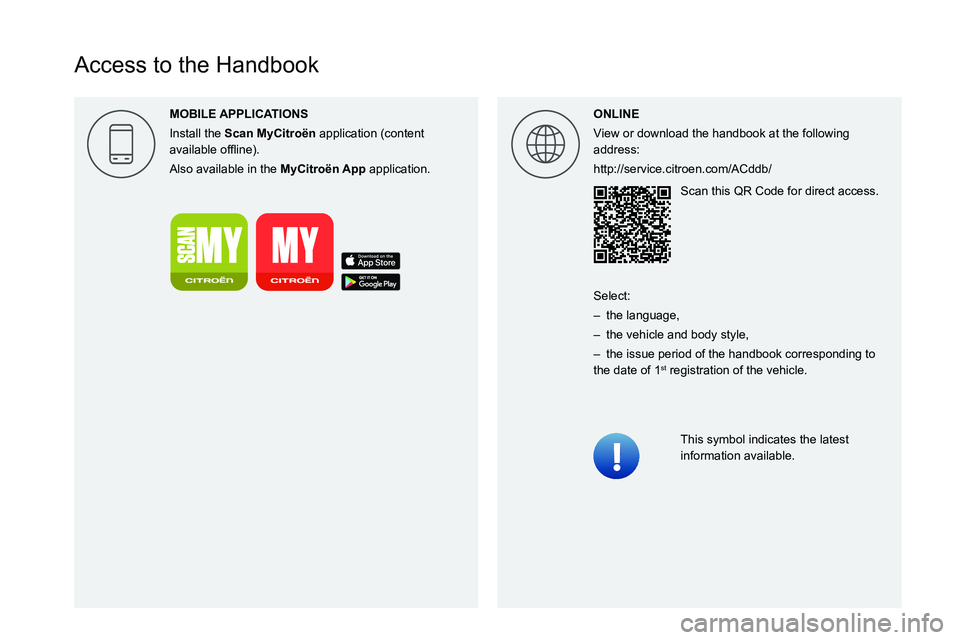 CITROEN BERLINGO VAN 2018 Owners Manual
Access to the Handbook
ONLINE
View or download the handbook at the following
address:
http://service.citroen.com/ACddb/Scan this QR Code for direct access.
This symbol ind CITROEN BERLINGO VAN 2018 Owners Manual
Access to the Handbook
ONLINE
View or download the handbook at the following
address:
http://service.citroen.com/ACddb/Scan this QR Code for direct access.
This symbol ind