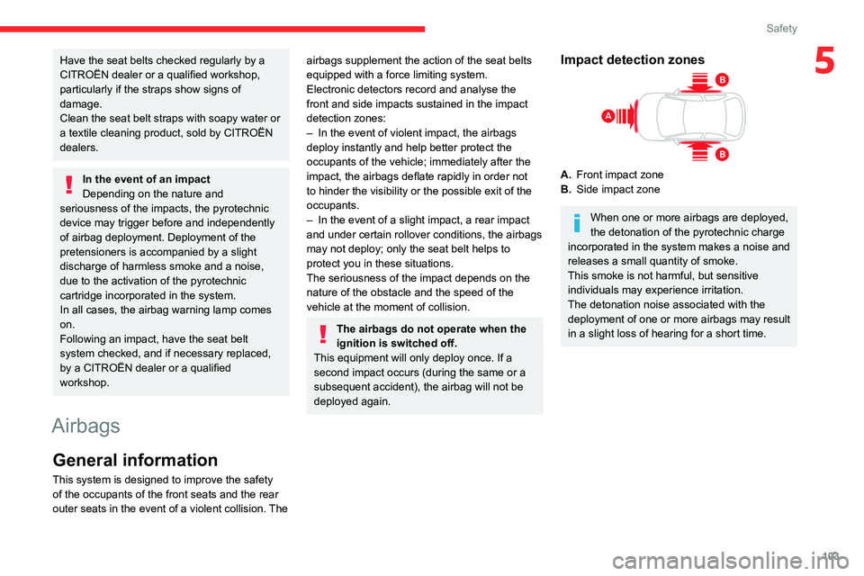 CITROEN BERLINGO VAN 2018 Owners Manual 103
Safety
5Have the seat belts checked regularly by a
CITROËN dealer or a qualified workshop,
particularly if the straps show signs of
damage.
Clean the seat belt straps with soapy water or
a te CITROEN BERLINGO VAN 2018 Owners Manual 103
Safety
5Have the seat belts checked regularly by a
CITROËN dealer or a qualified workshop,
particularly if the straps show signs of
damage.
Clean the seat belt straps with soapy water or
a te