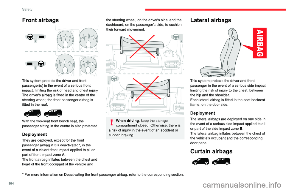 CITROEN BERLINGO VAN 2018 Owners Manual 104
Safety
Front airbags
This system protects the driver and front
passenger(s) in the event of a serious front
impact, limiting the risk of head and chest injury.
The driver's airbag is fitt CITROEN BERLINGO VAN 2018 Owners Manual 104
Safety
Front airbags
This system protects the driver and front
passenger(s) in the event of a serious front
impact, limiting the risk of head and chest injury.
The driver's airbag is fitt