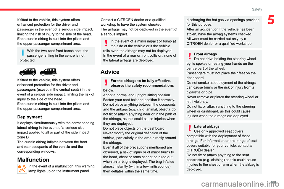 CITROEN BERLINGO VAN 2018 Owners Manual 105
Safety
5If fitted to the vehicle, this system offers
enhanced protection for the driver and
passenger in the event of a serious side impact,
limiting the risk of injury to the side of the head. CITROEN BERLINGO VAN 2018 Owners Manual 105
Safety
5If fitted to the vehicle, this system offers
enhanced protection for the driver and
passenger in the event of a serious side impact,
limiting the risk of injury to the side of the head.