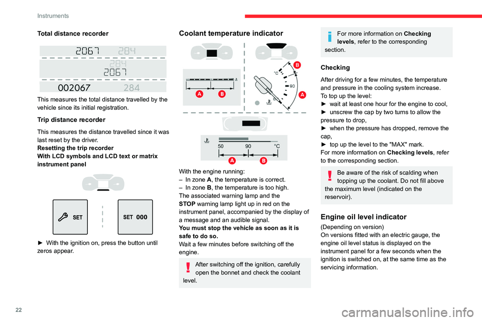 CITROEN BERLINGO VAN 2018 Owners Manual 22
Instruments
Total distance recorder
This measures the total distance travelled by the
vehicle since its initial registration.
Trip distance recorder
This measures the distance travelled since CITROEN BERLINGO VAN 2018 Owners Manual 22
Instruments
Total distance recorder
This measures the total distance travelled by the
vehicle since its initial registration.
Trip distance recorder
This measures the distance travelled since