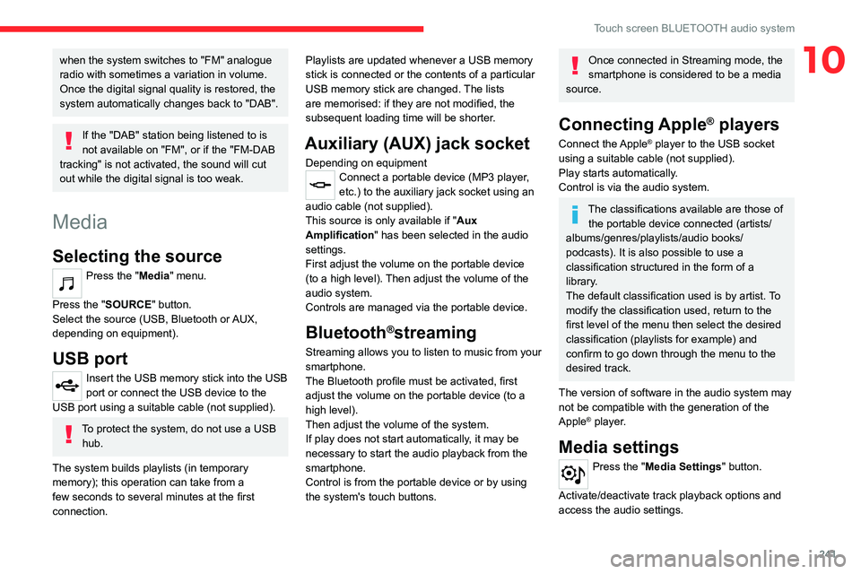 CITROEN BERLINGO VAN 2018 Owners Manual 241
Touch screen BLUETOOTH audio system
10when the system switches to "FM" analogue
radio with sometimes a variation in volume.
Once the digital signal quality is restored, the
system automa CITROEN BERLINGO VAN 2018 Owners Manual 241
Touch screen BLUETOOTH audio system
10when the system switches to "FM" analogue
radio with sometimes a variation in volume.
Once the digital signal quality is restored, the
system automa