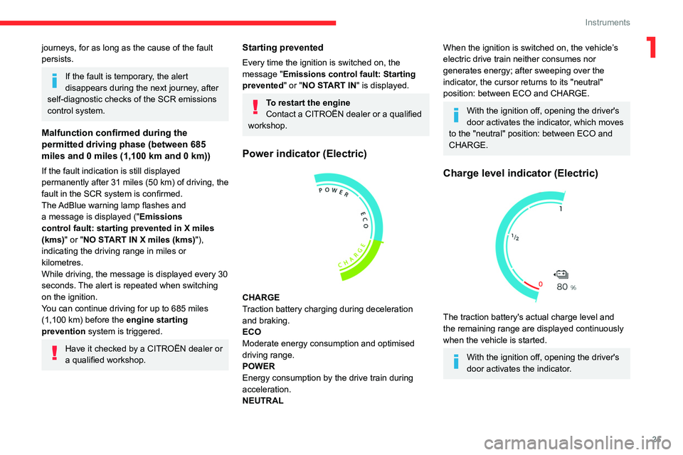 CITROEN BERLINGO VAN 2018 Owners Manual 25
Instruments
1journeys, for as long as the cause of the fault
persists.
If the fault is temporary, the alert
disappears during the next journey, after
self-diagnostic checks of the SCR emissions CITROEN BERLINGO VAN 2018 Owners Manual 25
Instruments
1journeys, for as long as the cause of the fault
persists.
If the fault is temporary, the alert
disappears during the next journey, after
self-diagnostic checks of the SCR emissions