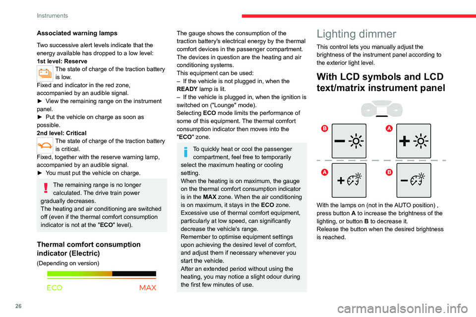 CITROEN BERLINGO VAN 2018 Owners Manual 26
Instruments
Associated warning lamps
Two successive alert levels indicate that the
energy available has dropped to a low level:
1st level: Reserve
The state of charge of the traction battery is lo CITROEN BERLINGO VAN 2018 Owners Manual 26
Instruments
Associated warning lamps
Two successive alert levels indicate that the
energy available has dropped to a low level:
1st level: Reserve
The state of charge of the traction battery is lo