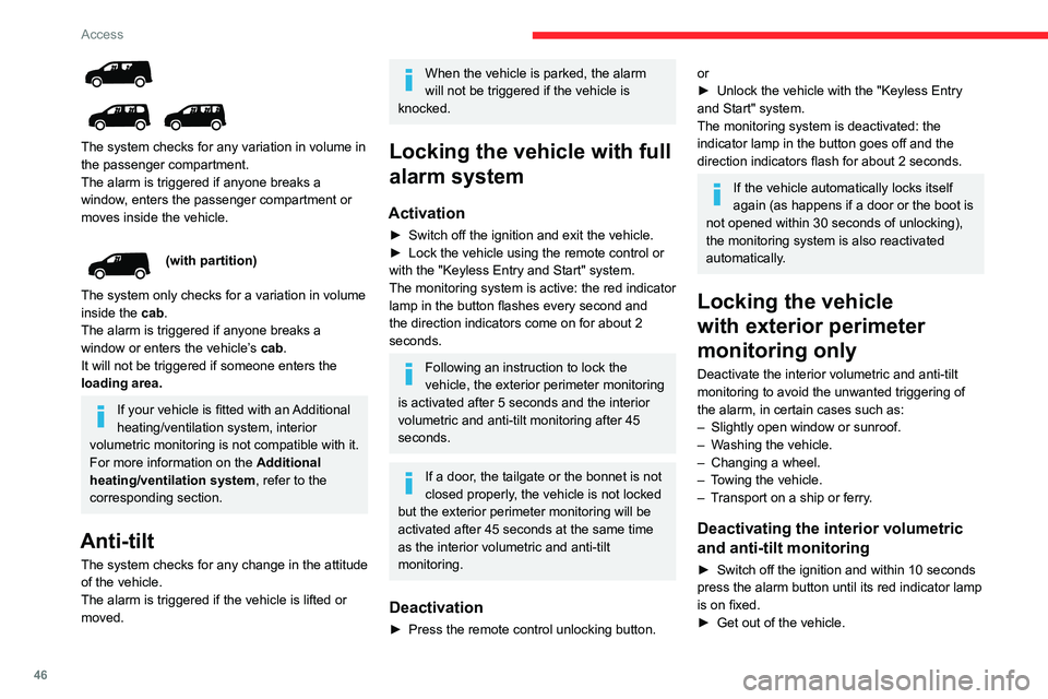 CITROEN BERLINGO VAN 2018 Service Manual 46
Access
The system checks for any variation in volume in
the passenger compartment.
The alarm is triggered if anyone breaks a
window, enters the passenger compartment or
moves inside the ve CITROEN BERLINGO VAN 2018 Service Manual 46
Access
The system checks for any variation in volume in
the passenger compartment.
The alarm is triggered if anyone breaks a
window, enters the passenger compartment or
moves inside the ve