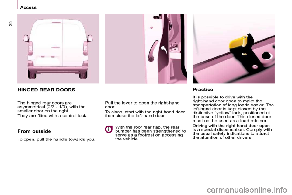 CITROEN BERLINGO VAN 2008 User Guide    Access     Practice  
� �I�t� �i�s� �p�o�s�s�i�b�l�e� �t�o� �d�r�i�v�e� �w�i�t�h� �t�h�e�  
�r�i�g�h�t�-�h�a�n�d� �d�o�o�r� �o�p�e�n� �t�o� �m�a�k�e� �t�h�e� 
�t�r�a�n�s�p�o�r�t�a�t�i�o�n� �o�f� �l