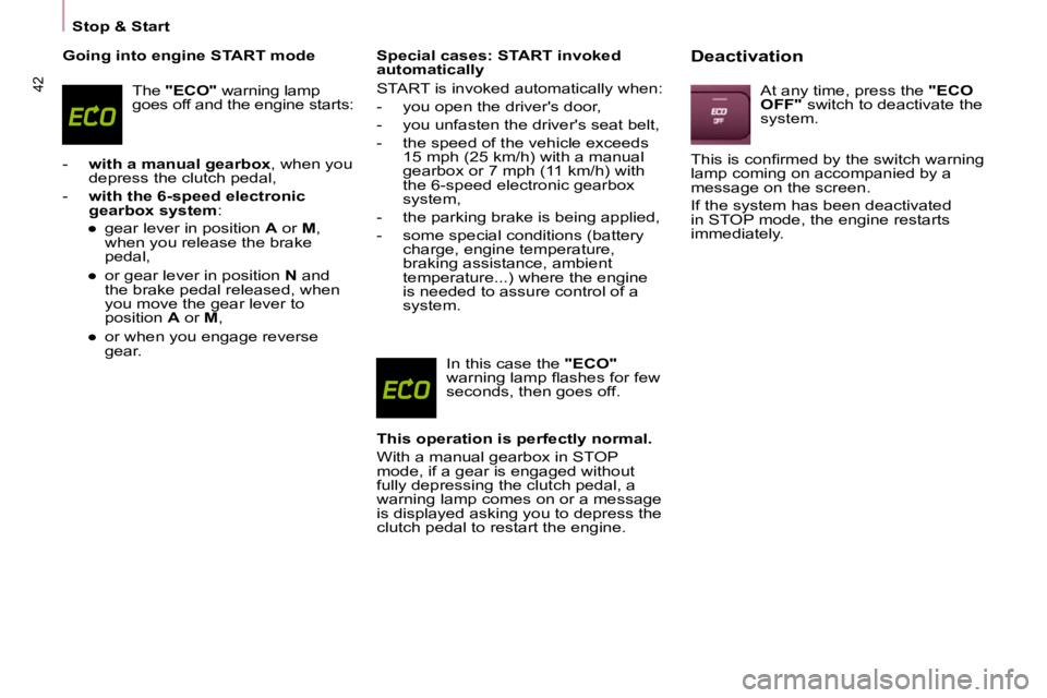 CITROEN BERLINGO VAN 2008 Service Manual 42
Stop & Start
  Going into engine START mode 
 The  "ECO" � � �w�a�r�n�i�n�g� �l�a�m�p� 
�g�o�e�s� �o�f�f� �a�n�d� �t�h�e� �e�n�g�i�n�e� �s�t�a�r�t�s�:� 
� � � �-� �  �  with a manual gearbox � �,� 