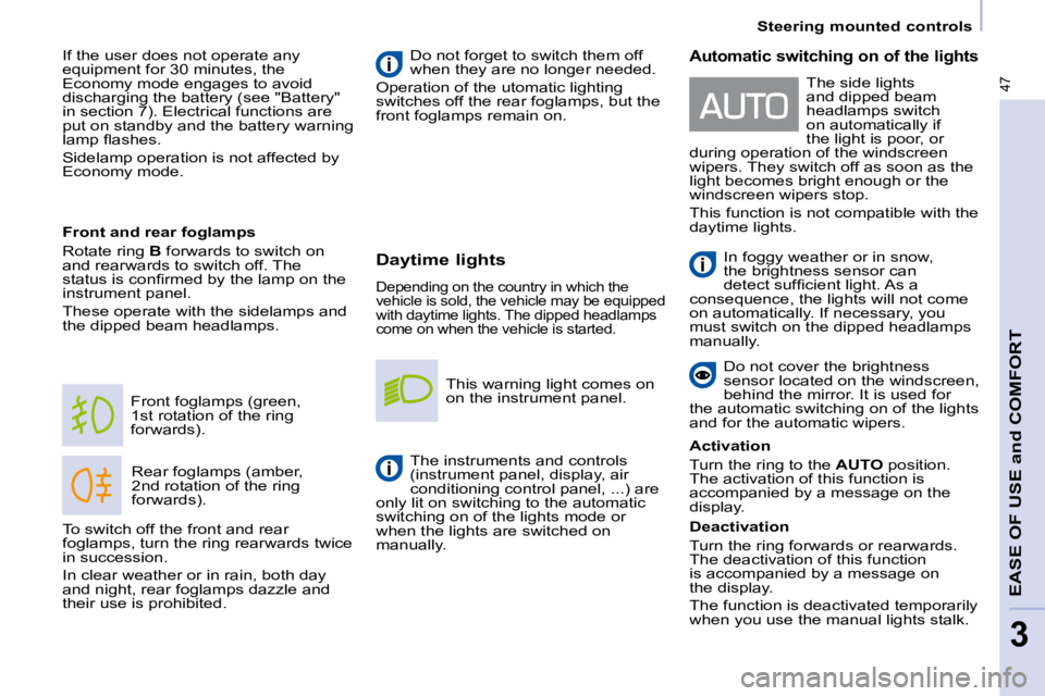 CITROEN BERLINGO VAN 2008 Service Manual 47
Steering mounted controls
EASE OF USE and COMFORT
3
  Daytime lights 
� �D�e�p�e�n�d�i�n�g� �o�n� �t�h�e� �c�o�u�n�t�r�y� �i�n� �w�h�i�c�h� �t�h�e�  
�v�e�h�i�c�l�e� �i�s� �s�o�l�d�,� �t�h�e� �v�e�