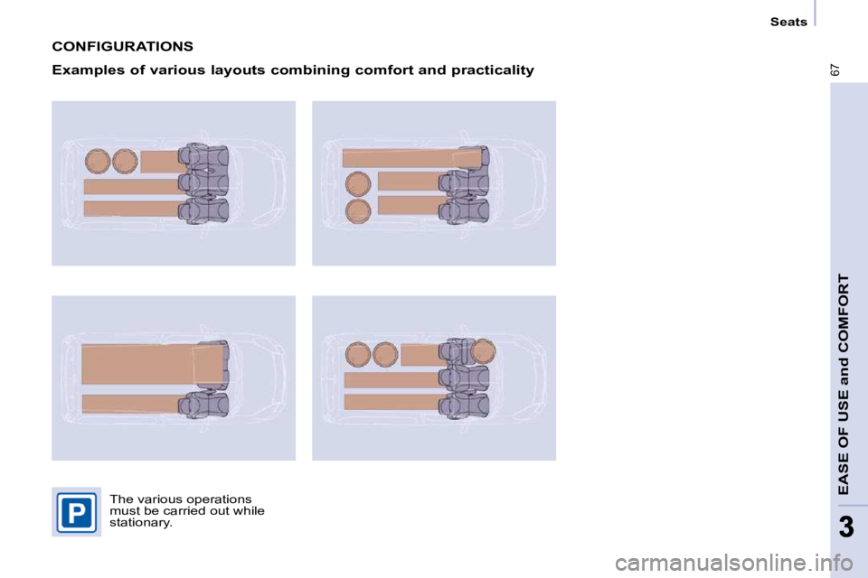CITROEN BERLINGO VAN 2008 Repair Manual 67
EASE OF USE and COMFORT
33
   Seats   
 CONFIGURATIONS 
  Examples of various layouts combining comfort and practicality 
� �T�h�e� �v�a�r�i�o�u�s� �o�p�e�r�a�t�i�o�n�s�  
�m�u�s�t� �b�e� �c�a�r�r�