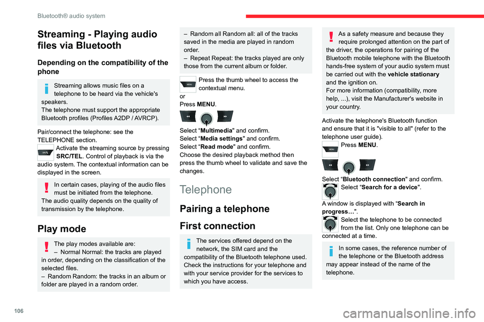 CITROEN C-ELYSÉE 2023  Owners Manual 106
Bluetooth® audio system
Streaming - Playing audio 
files via Bluetooth
Depending on the compatibility of the 
phone
Streaming allows music files on a 
telephone to be heard via the vehicle's 