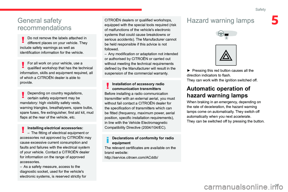 CITROEN C-ELYSÉE 2023 Owners Manual 37
Safety
5General safety
recommendations
Do not remove the labels attached in
different places on your vehicle. They
include safety warnings as well as
identification information for the vehicle. CITROEN C-ELYSÉE 2023 Owners Manual 37
Safety
5General safety
recommendations
Do not remove the labels attached in
different places on your vehicle. They
include safety warnings as well as
identification information for the vehicle.