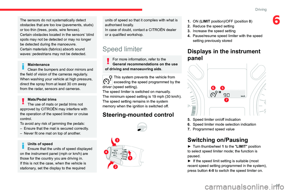 CITROEN C-ELYSÉE 2023 Owners Manual 63
Driving
6The sensors do not systematically detect
obstacles that are too low (pavements, studs)
or too thin (trees, posts, wire fences).
Certain obstacles located in the sensors’ blind
spots m CITROEN C-ELYSÉE 2023 Owners Manual 63
Driving
6The sensors do not systematically detect
obstacles that are too low (pavements, studs)
or too thin (trees, posts, wire fences).
Certain obstacles located in the sensors’ blind
spots m