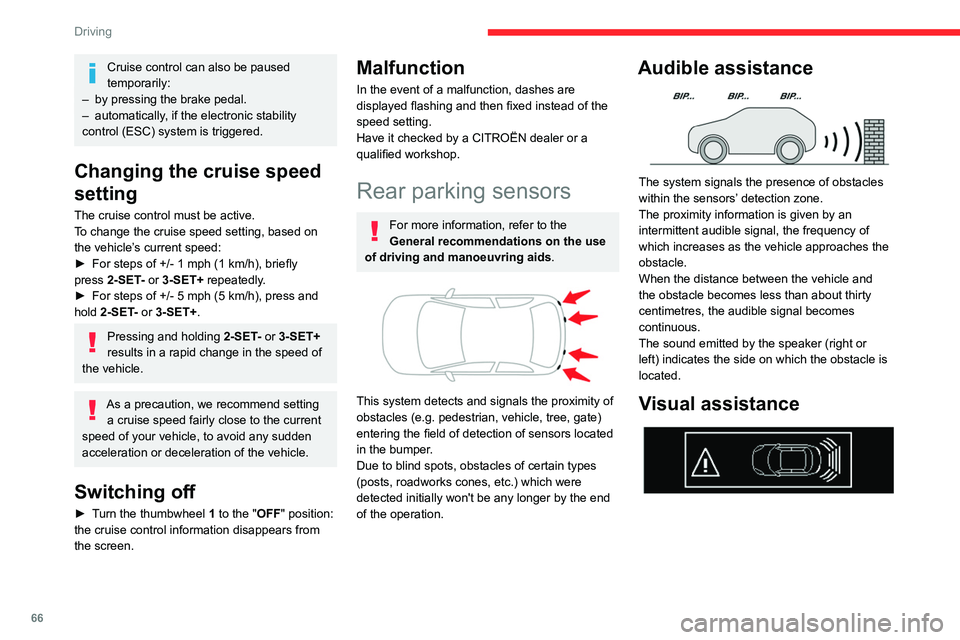 CITROEN C-ELYSÉE 2023  Owners Manual 66
Driving
Cruise control can also be paused 
temporarily:
–
 
by pressing the brake pedal.
–

 
automatically
 , if the electronic stability 
control (ESC) system is triggered.
Changing the cruis
