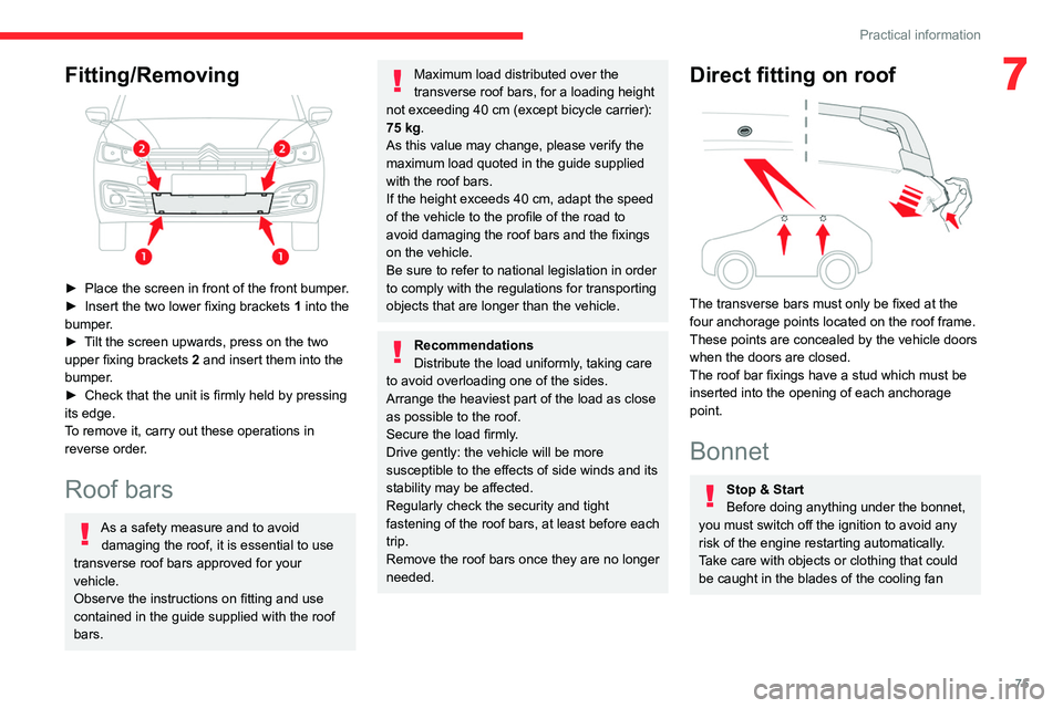 CITROEN C-ELYSÉE 2023 Owners Manual 75
Practical information
7Fitting/Removing
► Place the screen in front of the front bumper.
► Insert the two lower fixing brackets 1
into the
bumper.
►
T
ilt the screen upwards, press CITROEN C-ELYSÉE 2023 Owners Manual 75
Practical information
7Fitting/Removing
► Place the screen in front of the front bumper.
► Insert the two lower fixing brackets 1
into the
bumper.
►
T
ilt the screen upwards, press