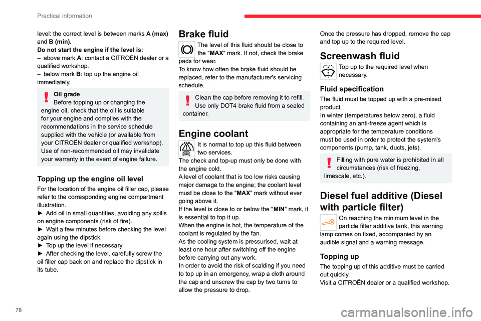 CITROEN C-ELYSÉE 2023 Owners Guide 78
Practical information
level: the correct level is between marks A (max)
and B (min).
Do not start the engine if the level is:
–
above mark
A: contact a CITROËN dealer or a
qualified wor CITROEN C-ELYSÉE 2023 Owners Guide 78
Practical information
level: the correct level is between marks A (max)
and B (min).
Do not start the engine if the level is:
–
above mark
A: contact a CITROËN dealer or a
qualified wor