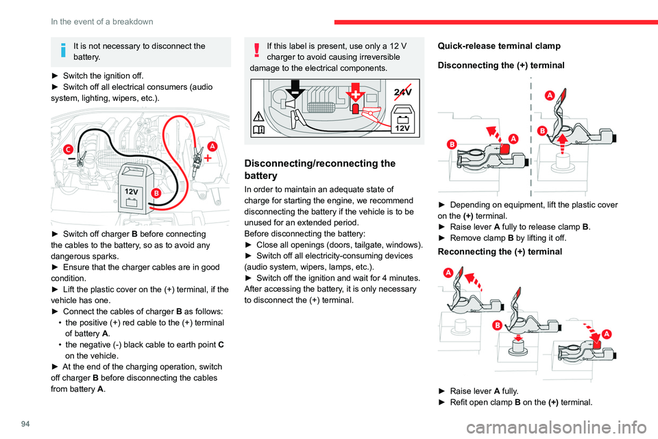 CITROEN C-ELYSÉE 2023 User Guide 94
In the event of a breakdown
It is not necessary to disconnect the
battery.
â–º
Switch the ignition off.
â–º
Switch off all electrical consumers (audio
system, lighting, wipers, etc.).
■CITROEN C-ELYSÉE 2023 User Guide 94
In the event of a breakdown
It is not necessary to disconnect the
battery.
â–º
Switch the ignition off.
â–º
Switch off all electrical consumers (audio
system, lighting, wipers, etc.).
â–