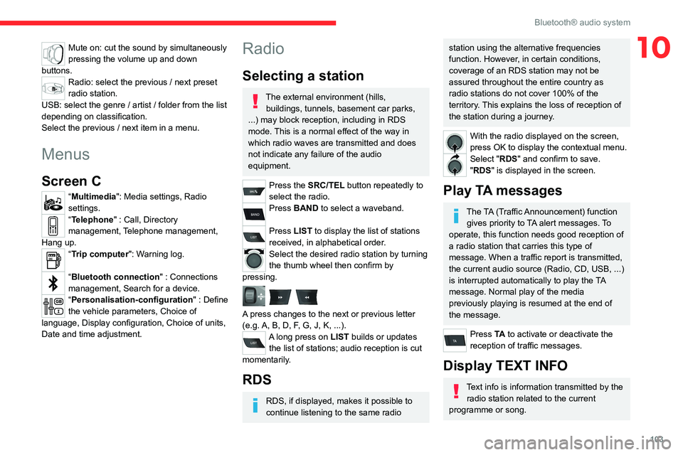 CITROEN C-ELYSÉE 2021 Owners Manual 103
Bluetooth® audio system
10Mute on: cut the sound by simultaneously
pressing the volume up and down
buttons.
Radio: select the previous / next preset
radio station.
USB: select the genre / arti CITROEN C-ELYSÉE 2021 Owners Manual 103
Bluetooth® audio system
10Mute on: cut the sound by simultaneously
pressing the volume up and down
buttons.
Radio: select the previous / next preset
radio station.
USB: select the genre / arti