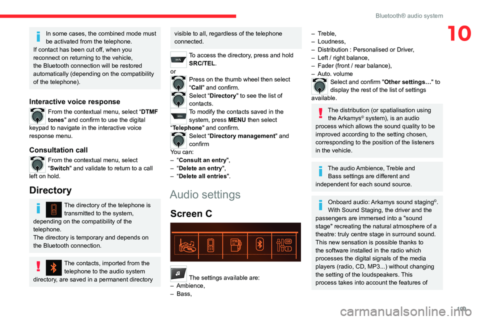 CITROEN C-ELYSÉE 2021 Owners Manual 109
Bluetooth® audio system
10In some cases, the combined mode must
be activated from the telephone.
If contact has been cut off, when you
reconnect on returning to the vehicle,
the Bluetooth conn CITROEN C-ELYSÉE 2021 Owners Manual 109
Bluetooth® audio system
10In some cases, the combined mode must
be activated from the telephone.
If contact has been cut off, when you
reconnect on returning to the vehicle,
the Bluetooth conn
