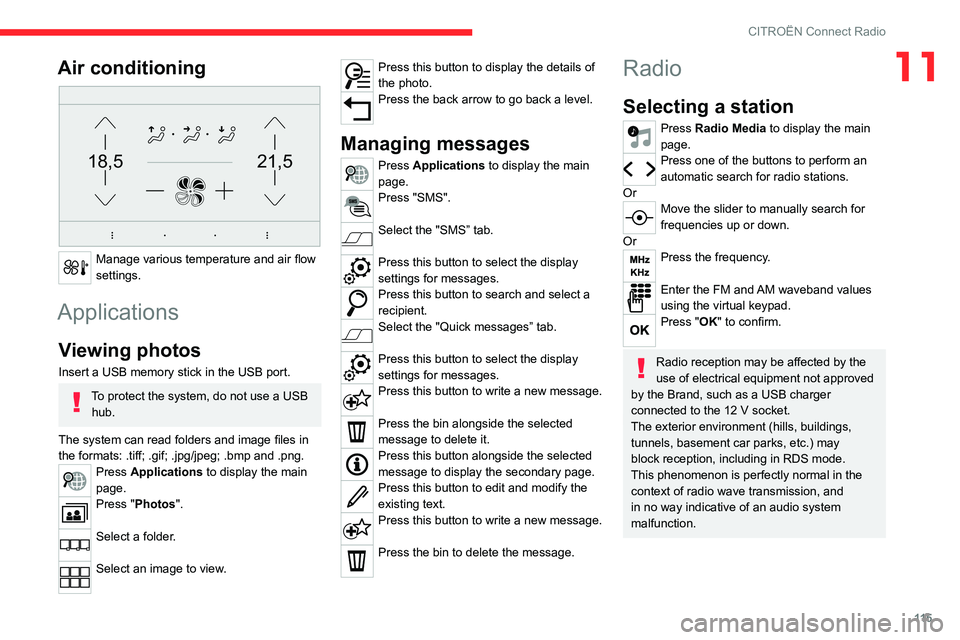 CITROEN C-ELYSÉE 2021 Owners Manual 11 5
CITROËN Connect Radio
11Air conditioning
21,518,5
Manage various temperature and air flow
settings.
Applications
Viewing photos
Insert a USB memory stick in the USB port.
To protect the syst CITROEN C-ELYSÉE 2021 Owners Manual 11 5
CITROËN Connect Radio
11Air conditioning
21,518,5
Manage various temperature and air flow
settings.
Applications
Viewing photos
Insert a USB memory stick in the USB port.
To protect the syst